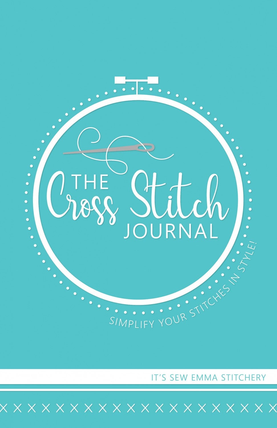 The Cross Stitch Journal by It's Sew Emma Stitchery Stitch It Up VA
